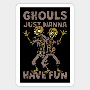 Ghouls Just Wanna Have Fun - distressed Magnet